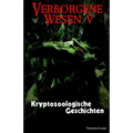 Verborgene Wesen V: Kryptozoologische Geschichten