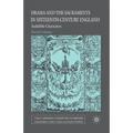 Drama and the Sacraments in Sixteenth-Century England: Indelible Characters
