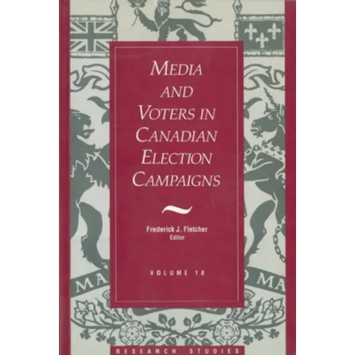 Media and Voters in Canadian Election Campaigns