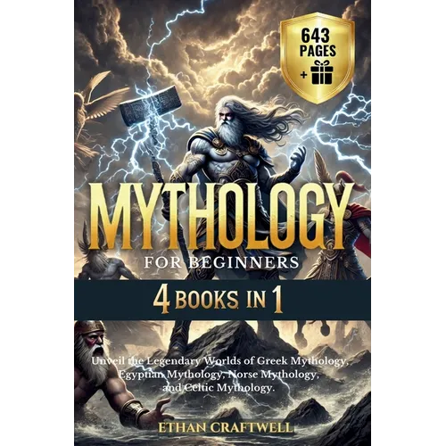 Mythology for Beginners: 4 Books in 1 - Unveil the Legendary Worlds of Greek Mythology, Egyptian Mythology, Norse Mythology, and Celtic Mytholo