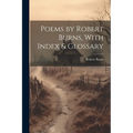 Poems by Robert Burns, With Index & Glossary