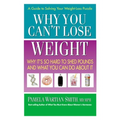 Why You Can't Lose Weight: Why It's So Hard to Shed Pounds and What You Can Do about It