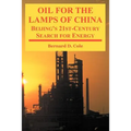 Oil for the Lamps of China: Beijing's 21st-Century Search for Energy