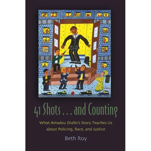 41 Shots . . . and Counting: What Amadou Diallo's Story Teaches Us about Policing, Race, and Justice