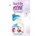 Close to the Bone: Poetic moments of love and longing