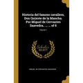 Historia del famoso cavallero, Don Quixote de la Mancha. Por Miguel de Cervantes Saavedra.. ... ... of 6; Volume 1