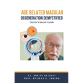Age Related Macular Degeneration Demystified: Doctor's Secret Guide