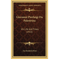 Giovanni Pierluigi Da Palestrina: His Life And Times (1922)