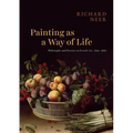 Painting as a Way of Life: Philosophy and Practice in French Art, 1620-1660