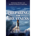 Preparing for Greatness: Minimizing Mistakes and Missteps In Business Leadership