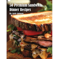 50 Premium Sandwich Dinner Recipes