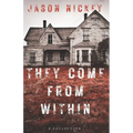 They Come From Within: A Collection