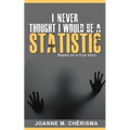 I Never Thought I Would Be A Statistic