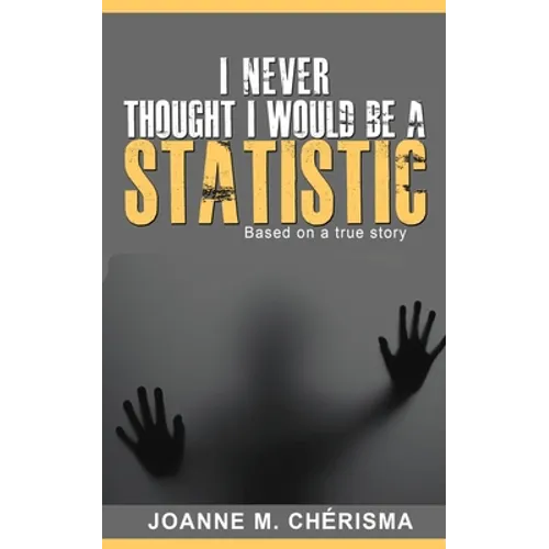 I Never Thought I Would Be A Statistic