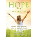 Hope for a Broken Heart: Powerful Stories of Healing after the Death of a Child