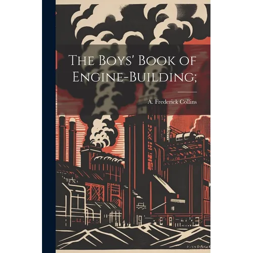 The Boys' Book of Engine-building;