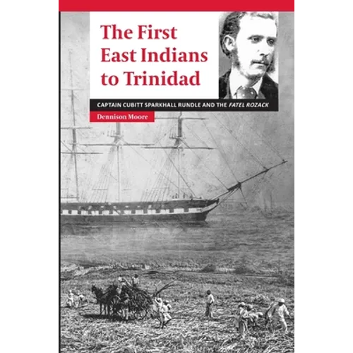 The First East Indians to Trinidad: Captain Cubitt Sparkhall Rundle and the Fatel Rozack