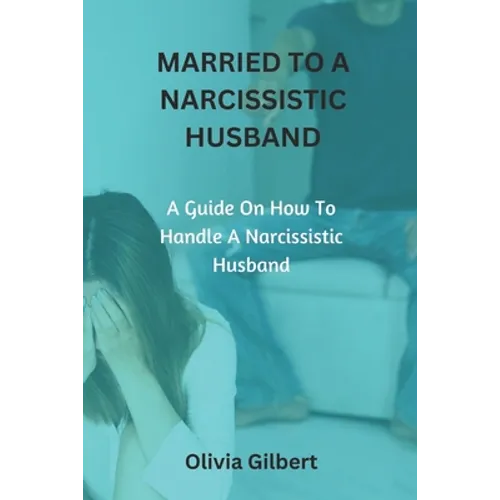 Married to a Narcissistic Husband: A guide on how to handle a narcissistic husband