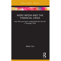 News Media and the Financial Crisis: How Elite Journalism Undermined the Case for a Paradigm Shift