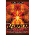 Ayurveda: Liberando el poder de la dieta ayurvédica, el yoga, la meditación y la aromaterapia para sanar y equilibrar tus chakra