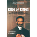 King of Kings: The Triumph and Tragedy of Emperor Haile Selassie I of Ethiopia