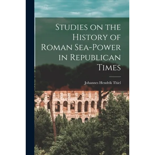 Studies on the History of Roman Sea-power in Republican Times