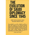 The Evolution Of Saudi Diplomacy Since 1945