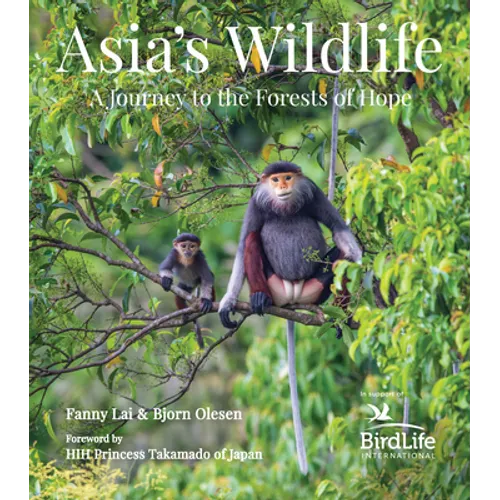 Asia's Wildlife: A Journey to the Forests of Hope (Proceeds Support Birdlife International)