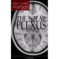 The Solar Plexus - Abdominal Brain: From the American Pioneer of the New Thought Movement, Known for Practical Mental Influence, the Secret of Success