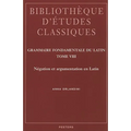Grammaire Fondamentale Du Latin. Tome VIII: Negation Et Argumentation En Latin