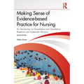 Making Sense of Evidence-based Practice for Nursing: An Introduction to Quantitative and Qualitative Research and Systematic Reviews