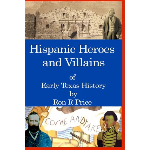 Hispanic Heroes and Villains in Texas History