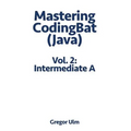 Mastering CodingBat (Java), Vol. 2: Intermediate A