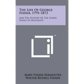 The Life Of George Fisher, 1795-1873: And The History Of The Fisher Family In Mississippi