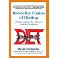 Break the Chains of Dieting: 9 Fundamental Must Have Principles for Healthy Weight Loss