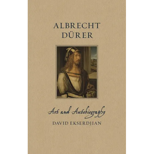 Albrecht Dürer: Art and Autobiography