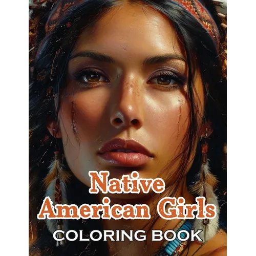 Native American Girls Coloring Book: 100+ High-Quality and Unique Coloring Pages