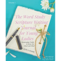 The Word Study Scripture Writing Journal for Young ladies (KJV): Encouraging Truths to Renew the Heart and Mind