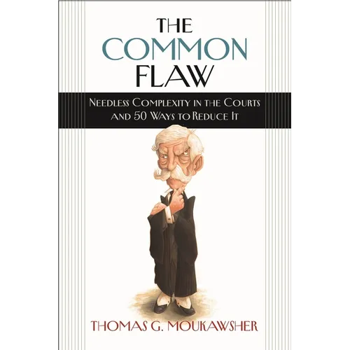 The Common Flaw: Needless Complexity in the Courts and 50 Ways to Reduce It