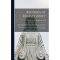 Records of Romsey Abbey: an Account of the Benedictine House of Nuns, With Notes on the Parish Church and Town (A.D. 907-1558). Comp. From Manu