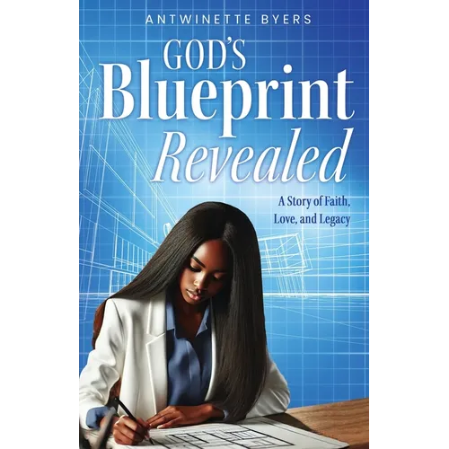 God's Blueprint Revealed: A Story of Faith, Love, and Legacy
