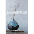 Embracing Wabi-Sabi: Finding Beauty in Imperfection and Simplicity