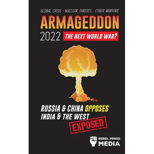 Armageddon 2022: Russia & China Opposes India & The West; Global Crisis - Nuclear Threats - Cyber Warfare; Exposed
