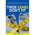 These Genes Don't Fit: Discover how you can be the exception and start a new legacy with your family's health