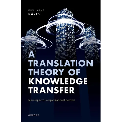 A Translation Theory of Knowledge Transfer: Learning Across Organizational Borders