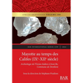 Mayotte au temps des Califes (IXe - XIIe siècle): Archéologie de l'Océan Indien à Ironi Be, Commune de Dembeni