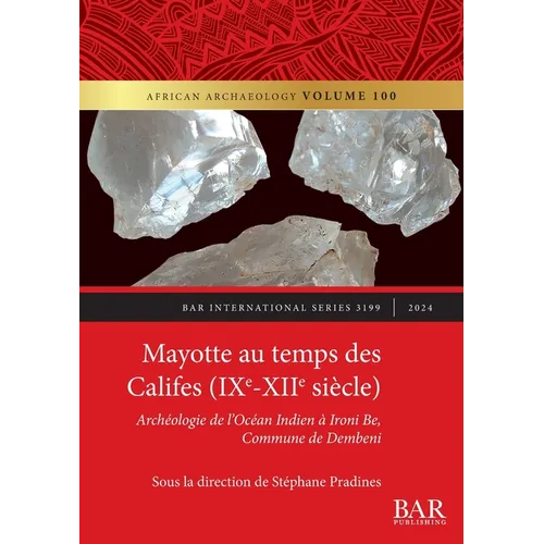 Mayotte au temps des Califes (IXe - XIIe siècle): Archéologie de l'Océan Indien à Ironi Be, Commune de Dembeni