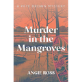 Murder in the Mangroves: A Pete Brown Mystery Book One