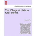 The Village of Hale; A Rural Sketch.
