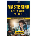 Mastering Regex with Python: Search, Match, and Manipulate Text